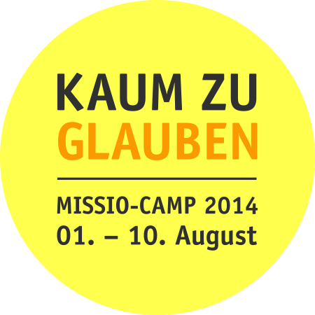 KAUM ZU GLAUBEN · MISSIO-CAMP 2014 · 01. – 10. August